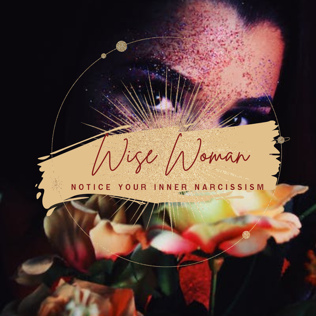Wise Woman- Notice your inner narcissism